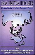 Asian Christian Theologies: A Research Guide Authors, Movements, Sources : Northeast Asia (Asian Christian Theologies)