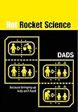 Not rocket science : Dads.