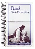 Dad, Tell Me One More Story: Your Story of Raising Me