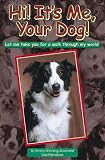 Hi! It's Me, Your Dog! : Let Me Take You For a Walk Through My World
