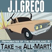 Take the All-Mart!: Reprobates of the Wasteland | [J. I. Greco]