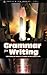 Grammar for Writing: Understanding the Mechanics of Grammar and How Language works