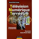 T�l�vision Num�rique Terrestre : Fondamentaux et perspectivespar Bernard Denis-Laroque