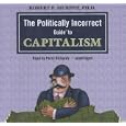 The Politically Incorrect Guide to Capitalism (Politically Incorrect Guides)