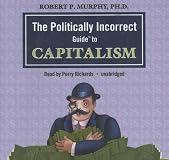 The Politically Incorrect Guide to Capitalism