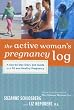 The Active Woman's Pregnancy Log: A Day-by-Day Diary and Guide to a Fit and HealthyPregnancy