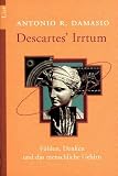 Descartes  Irrtum: Fühlen, Denken und das menschliche Gehirn