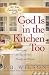 God Is in the Kitchen Too: Experiencing Blessing Where You Never Thought You'd Find It (Are You Looking for God)
