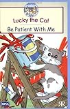 Be patient with me