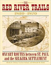 Red River Trails : Oxcart Routes Between St Paul and the Selkirk Settlement 1820-1870 (Publications of the Minnesota Historical Society.)