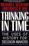 Thinking In Time : The Uses Of History For Decision Makers