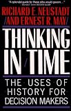 Thinking In Time : The Uses Of History For Decision Makers