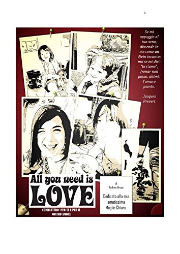 ALL YOU NEED IS LOVE....Combatterò per Te e per il nostro amore (Italian Edition)