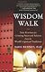 Wisdom Walk: Nine Practices for Creating Peace and Balance from the World's Spiritual Traditions