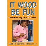 It Wood Be Fun: Woodworking with Children