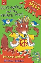 Eco-wolf and the Three Pigs (Seriously Silly Stories)