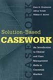 Solution-Based Casework: An Introduction to Clinical and Case Management Skills in Casework Practice (Modern Applications of Social Work (Paper))