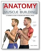 Anatomy of Muscle Building: A Trainer's Guide to Increasing Muscle Mass