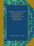 Literatur Früherer Und Noch Bestehender Europäischer Öffentlicher Und Corporations-Bibliotheken (German Edition)
