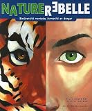 Nature rebelle : Biodiversit� menac�e, humanit� en danger