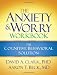 The Anxiety and Worry Workbook: The Cognitive Behavioral Solution