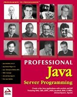 Professional Java Server Programming: with Servlets, JavaServer Pages (JSP), XML, Enterprise JavaBeans (EJB), JNDI, CORBA, Jini and Javaspaces