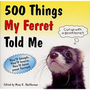 500 Things My Ferret Told Me