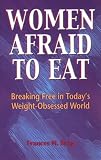 51RXRHGTF2L. SL160  Women Afraid to Eat: Breaking Free in Todays Weight Obsessed World