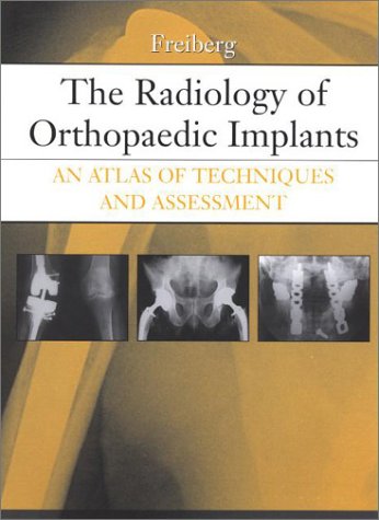 The Radiology of Orthopaedic Implants: An Atlas of Techniques and Assessment, 1e