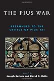 The Pius War: Responses to the Critics of Pius XII