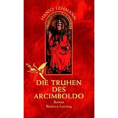 Die Truhen des Arcimboldo. Nach den Tageb�chern des Heinrich Wilhelm Lehmann