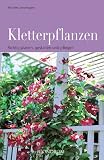 Kletterpflanzen. Richtig planen, gestalten und pflegen