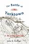 The Battle of Yorktown, 1781: A Reassessment (Warfare in History)