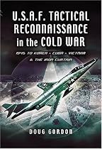 TACTICAL RECONNAISSANCE IN THE COLD WAR: 1945 to Korea, Cuba, Vietnam and The Iron Curtain