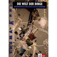 Thema Kunst. Arbeitshefte Kunst f�r die Sekundarstufe II: Die Welt der Dinge: Sekundarstufe II. Stillleben - Objekte - Installation