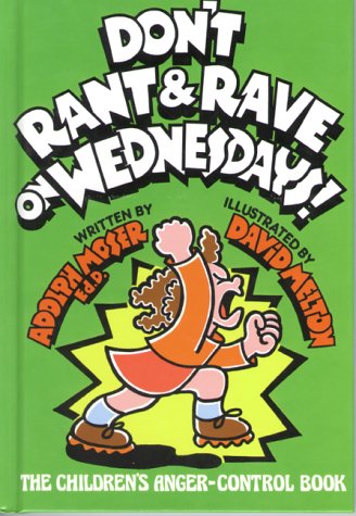 Don't Rant & Rave on Wednesdays!: The Children's Anger-Control Book