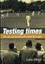 Testing Times: The Story of the Men Who Made Sa Cricket