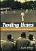 Testing
Times:
The
Story
of
the
Men
Who
Made
SA
Cricket
