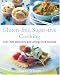 Gluten-free, Sugar-free Cooking: Over 200 Delicious and Easy Allergy-free Recipes