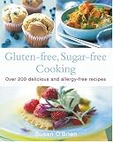 Gluten-free, Sugar-free Cooking: Over 200 Delicious and Easy Allergy-free Recipes