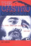 The Castro Obsession : U.S. Covert Operations Against  Cuba, 1959-1965