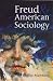 Freud and American Sociology: The American Experience