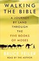 Walking The Bible: A Journey by Land Through the Five Books of Moses