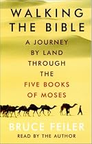 Walking The Bible: A Journey by Land Through the Five Books of Moses
