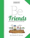 Be friends : Peanuts wisdom to carry you through