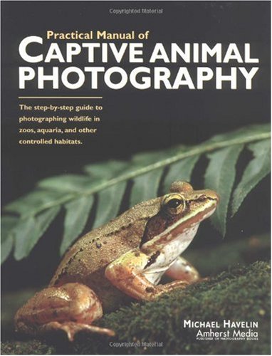********NOW ONSALES! Practical Manual of Captive Animal Photography: The Step-By-Step Guide to Photographing Wildlife in Zoos, Aquaria, and Other Controlled Habitats for $12.44