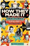 How They Made It: True Stories of How Music's Biggest Stars Went from Start to Stardom