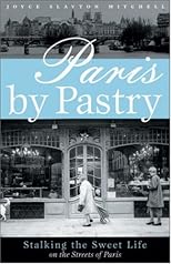 Paris by Pastry: Stalking the Sweet Life in the Streets of Paris