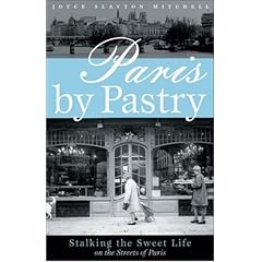 Paris by Pastry: Stalking the Sweet Life in the Streets of Paris