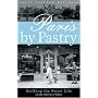 Paris by Pastry: Stalking the Sweet Life in the Streets of Paris